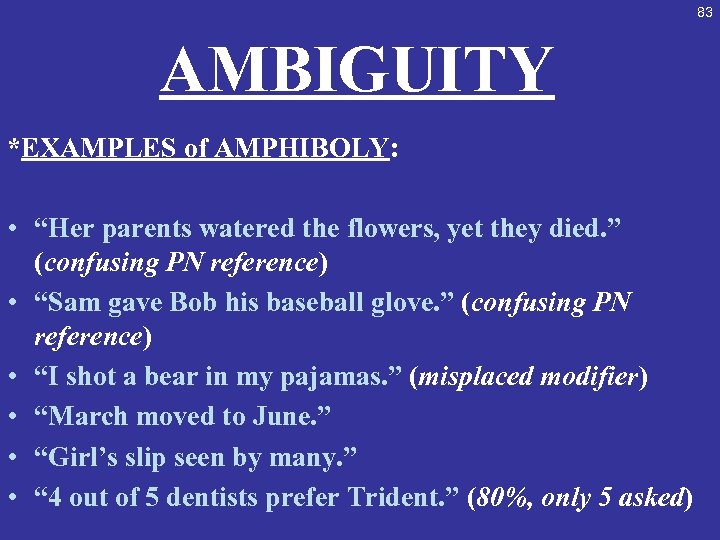 83 AMBIGUITY *EXAMPLES of AMPHIBOLY: • “Her parents watered the flowers, yet they died.