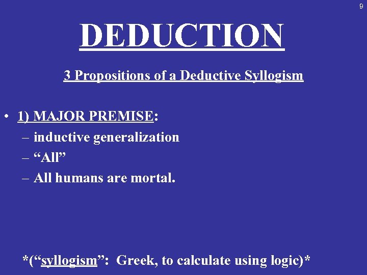 9 DEDUCTION 3 Propositions of a Deductive Syllogism • 1) MAJOR PREMISE: – inductive