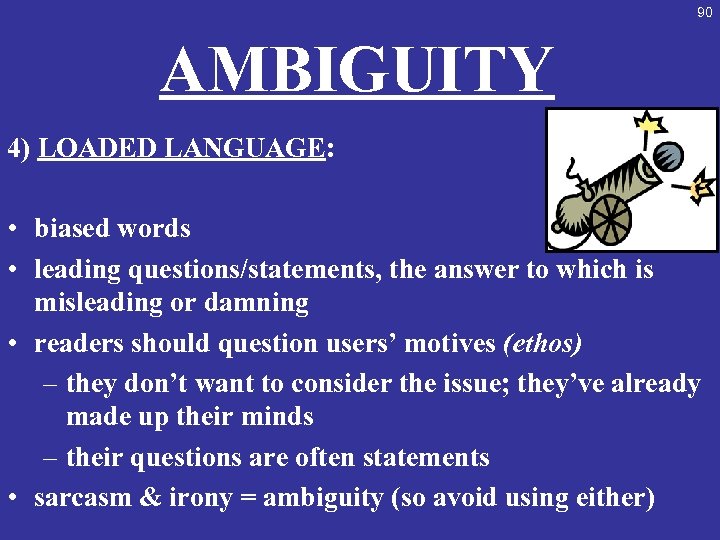 90 AMBIGUITY 4) LOADED LANGUAGE: • biased words • leading questions/statements, the answer to