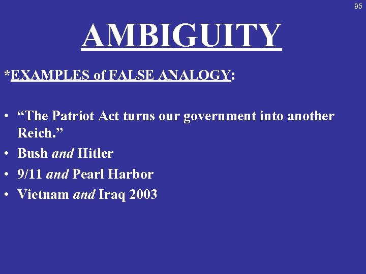 95 AMBIGUITY *EXAMPLES of FALSE ANALOGY: • “The Patriot Act turns our government into