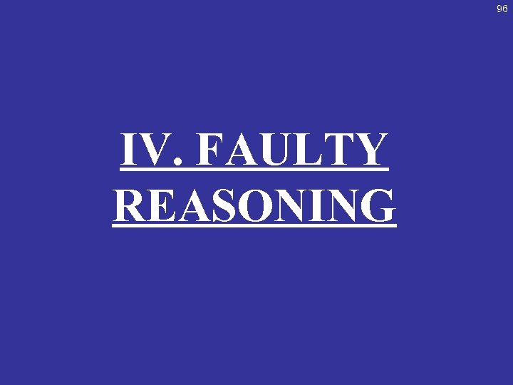 96 IV. FAULTY REASONING 