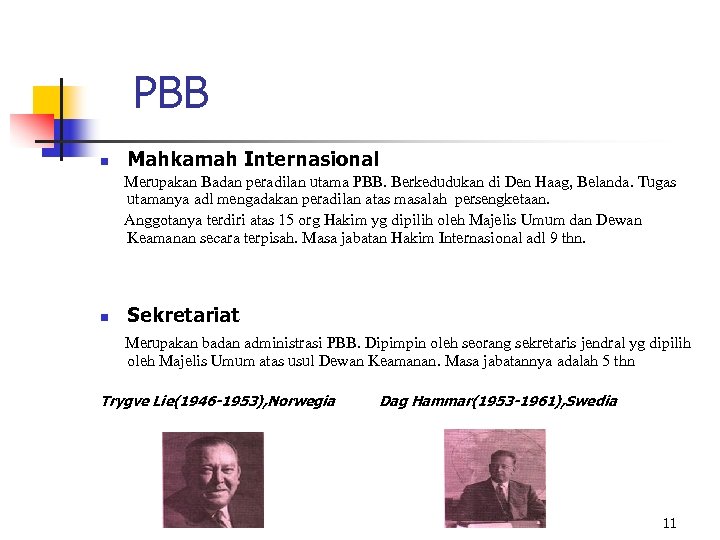 PBB n Mahkamah Internasional Merupakan Badan peradilan utama PBB. Berkedudukan di Den Haag, Belanda.