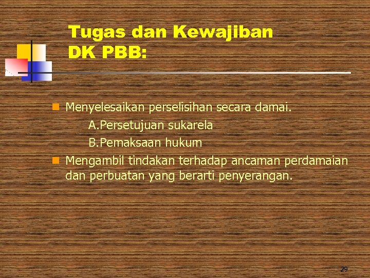 Tugas dan Kewajiban DK PBB: n Menyelesaikan perselisihan secara damai. A. Persetujuan sukarela B.