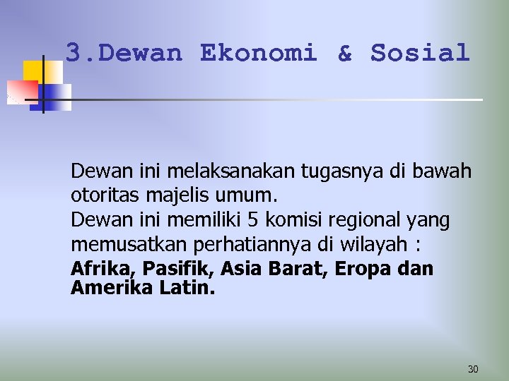 3. Dewan Ekonomi & Sosial Dewan ini melaksanakan tugasnya di bawah otoritas majelis umum.