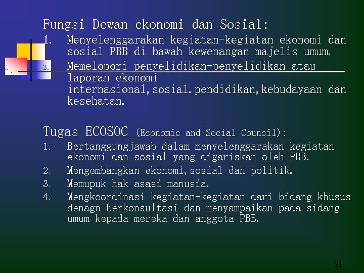 Fungsi Dewan ekonomi dan Sosial: 1. 2. Menyelenggarakan kegiatan-kegiatan ekonomi dan sosial PBB di