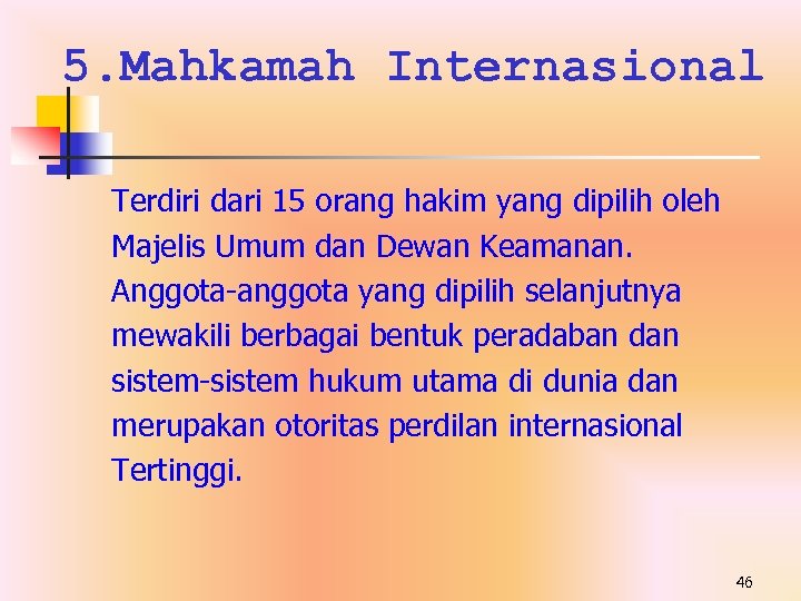 5. Mahkamah Internasional Terdiri dari 15 orang hakim yang dipilih oleh Majelis Umum dan