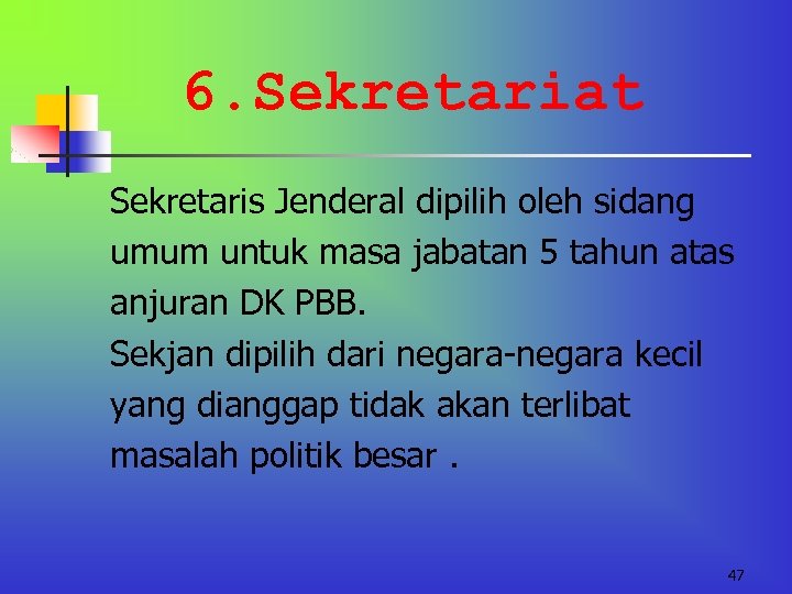 6. Sekretariat Sekretaris Jenderal dipilih oleh sidang umum untuk masa jabatan 5 tahun atas
