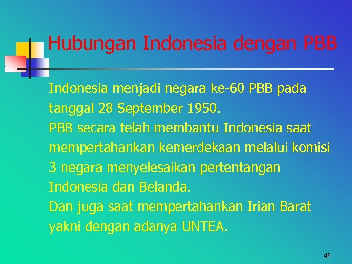 Hubungan Indonesia dengan PBB Indonesia menjadi negara ke-60 PBB pada tanggal 28 September 1950.