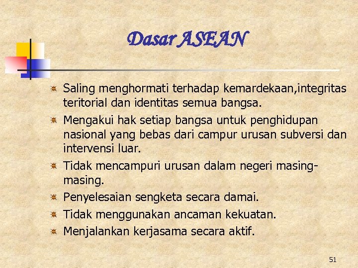 Dasar ASEAN Saling menghormati terhadap kemardekaan, integritas teritorial dan identitas semua bangsa. Mengakui hak