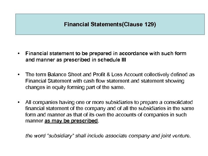 Financial Statements(Clause 129) • Financial statement to be prepared in accordance with such form