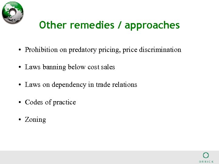 Other remedies / approaches • Prohibition on predatory pricing, price discrimination • Laws banning