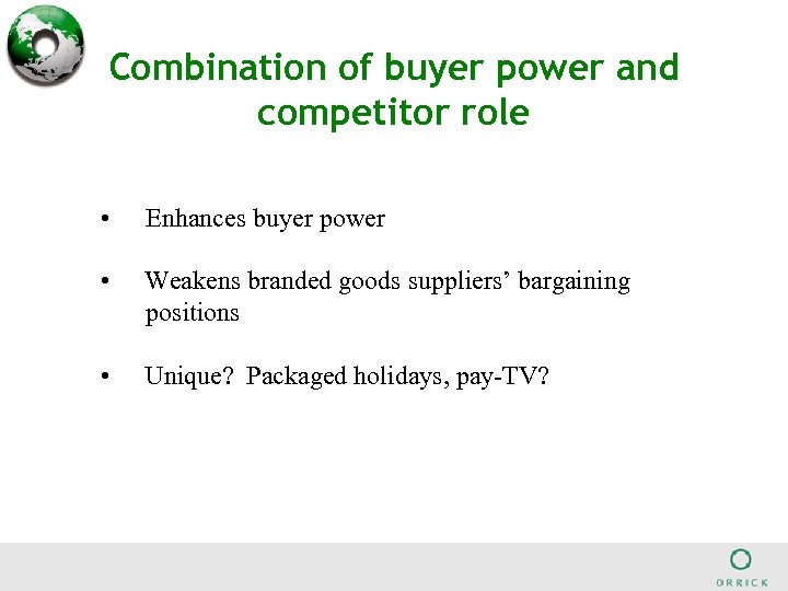 Combination of buyer power and competitor role • Enhances buyer power • Weakens branded