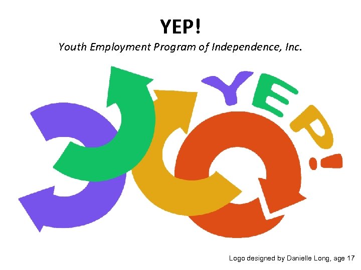 YEP! Youth Employment Program of Independence, Inc. Logo designed by Danielle Long, age 17
