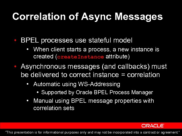 Correlation of Async Messages • BPEL processes use stateful model • When client starts