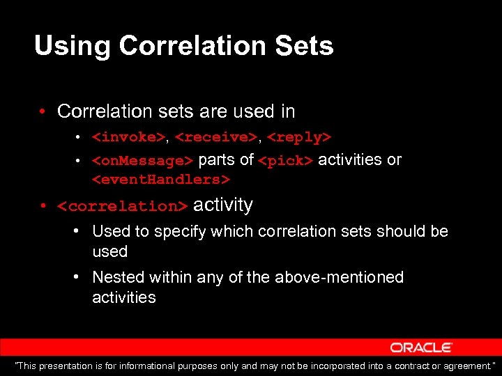 Using Correlation Sets • Correlation sets are used in • <invoke>, <receive>, <reply> •