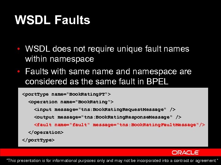 WSDL Faults • WSDL does not require unique fault names within namespace • Faults