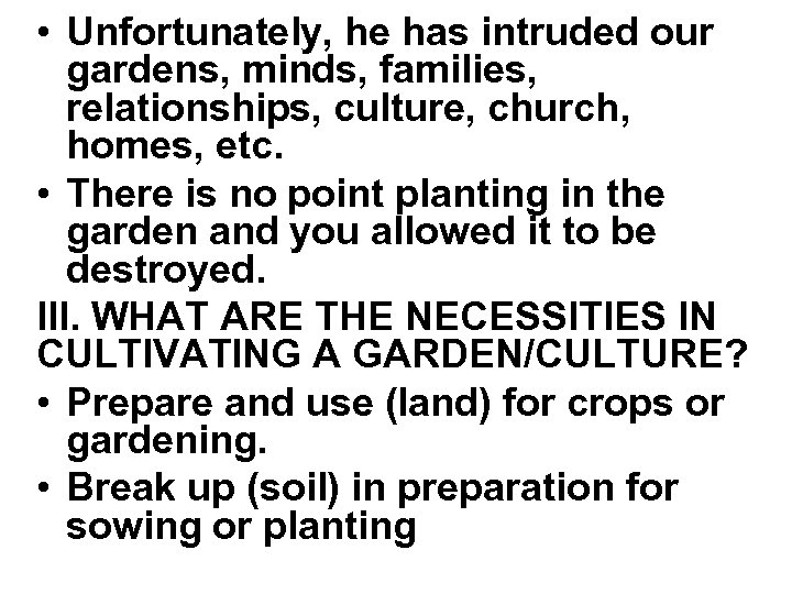  • Unfortunately, he has intruded our gardens, minds, families, relationships, culture, church, homes,