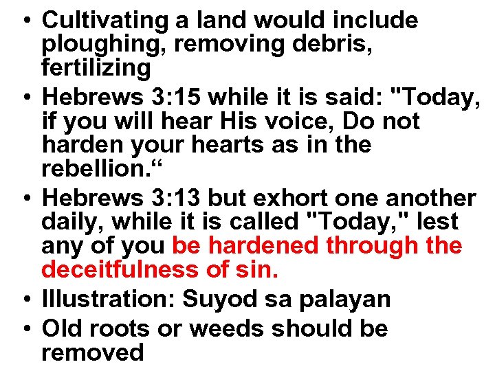  • Cultivating a land would include ploughing, removing debris, fertilizing • Hebrews 3: