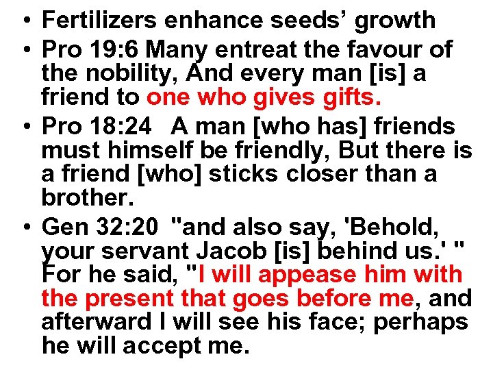  • Fertilizers enhance seeds’ growth • Pro 19: 6 Many entreat the favour