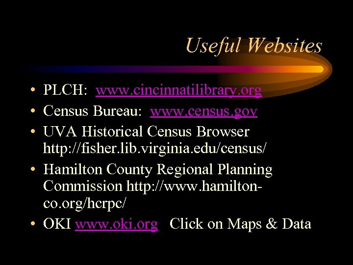 Useful Websites • PLCH: www. cincinnatilibrary. org • Census Bureau: www. census. gov •