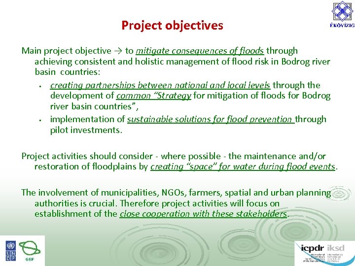 Project objectives Main project objective → to mitigate consequences of floods through achieving consistent