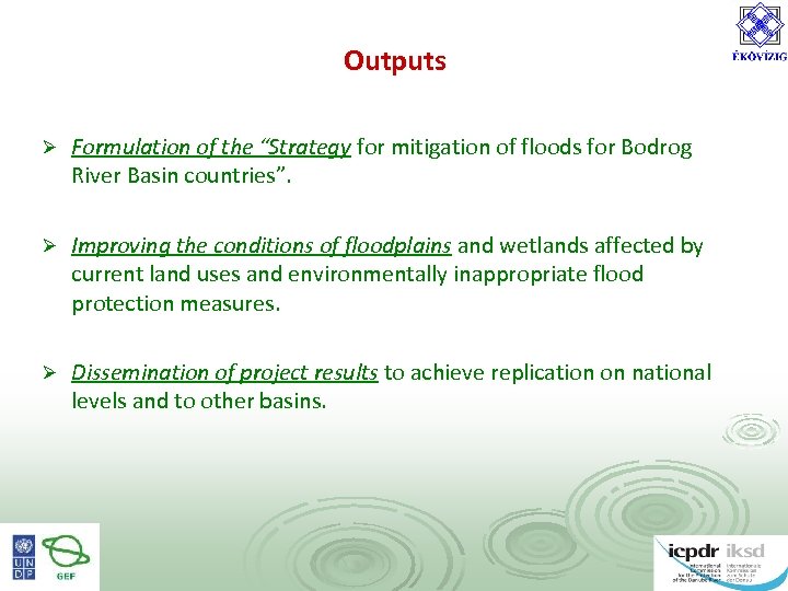 Outputs Ø Formulation of the “Strategy for mitigation of floods for Bodrog River Basin