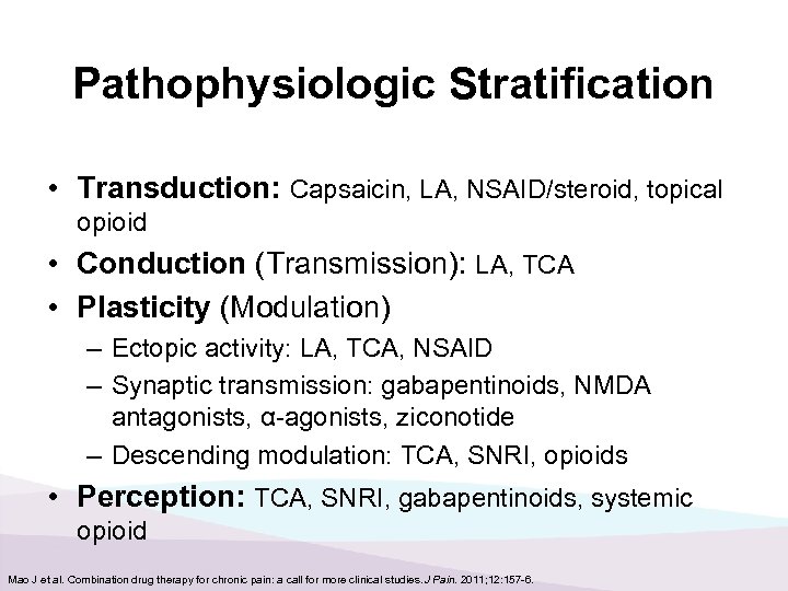 Pathophysiologic Stratification • Transduction: Capsaicin, LA, NSAID/steroid, topical opioid • Conduction (Transmission): LA, TCA