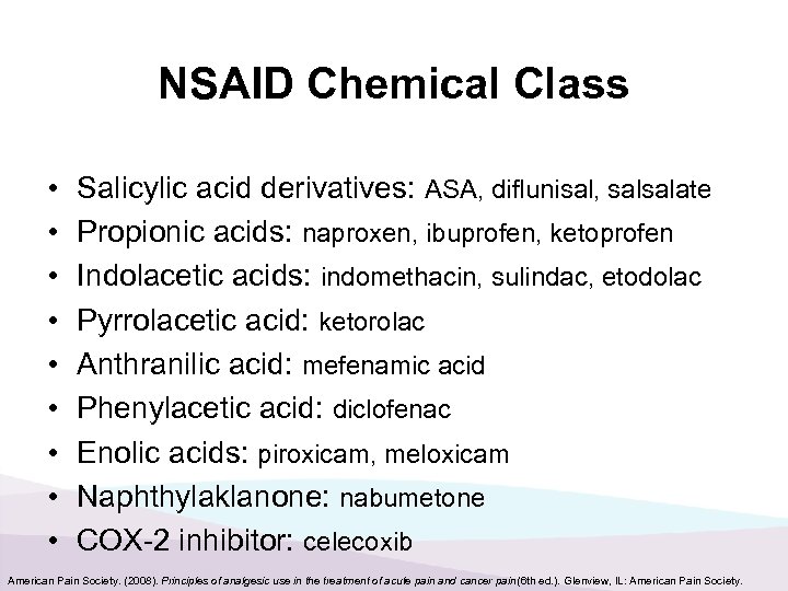 NSAID Chemical Class • • • Salicylic acid derivatives: ASA, diflunisal, salsalate Propionic acids: