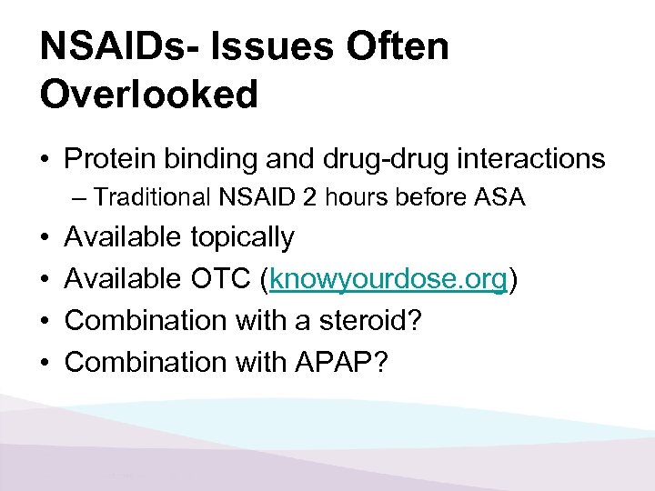 NSAIDs- Issues Often Overlooked • Protein binding and drug-drug interactions – Traditional NSAID 2