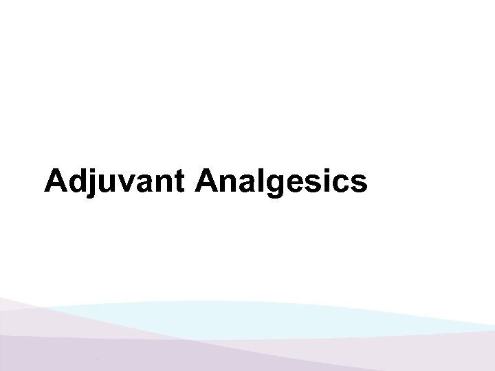 Adjuvant Analgesics 