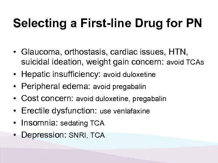 Selecting a First-line Drug for PN • Glaucoma, orthostasis, cardiac issues, HTN, suicidal ideation,