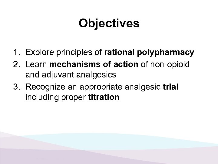 Objectives 1. Explore principles of rational polypharmacy 2. Learn mechanisms of action of non-opioid