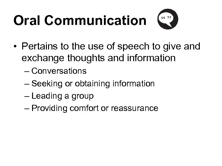 Oral Communication • Pertains to the use of speech to give and exchange thoughts