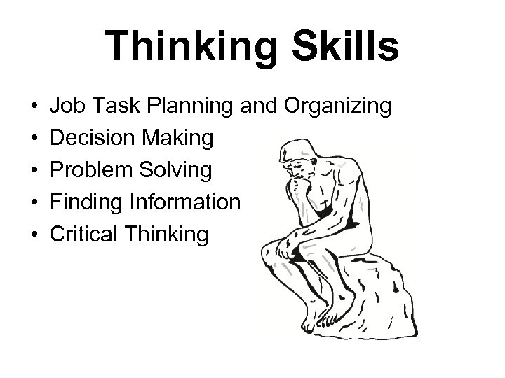 Thinking Skills • • • Job Task Planning and Organizing Decision Making Problem Solving