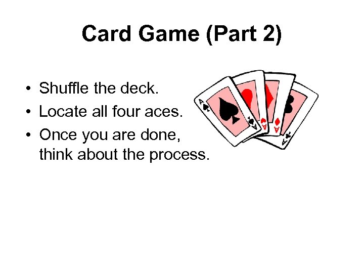 Card Game (Part 2) • Shuffle the deck. • Locate all four aces. •