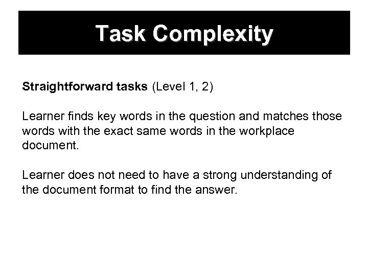 Task Complexity Straightforward tasks (Level 1, 2) Learner finds key words in the question
