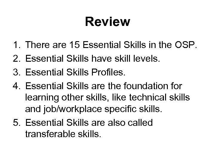 Review 1. 2. 3. 4. There are 15 Essential Skills in the OSP. Essential