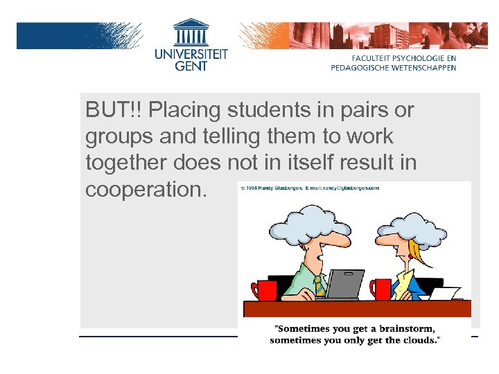 BUT!! Placing students in pairs or groups and telling them to work together does