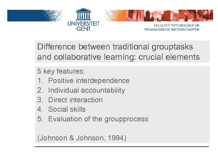 Difference between traditional grouptasks and collaborative learning: crucial elements 5 key features: 1. Positive
