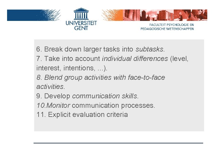 6. Break down larger tasks into subtasks. 7. Take into account individual differences (level,