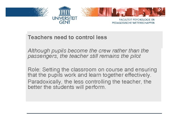 Teachers need to control less Although pupils become the crew rather than the passengers,