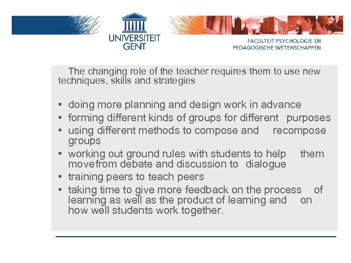 The changing role of the teacher requires them to use new techniques, skills and