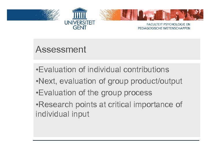 Assessment • Evaluation of individual contributions • Next, evaluation of group product/output • Evaluation