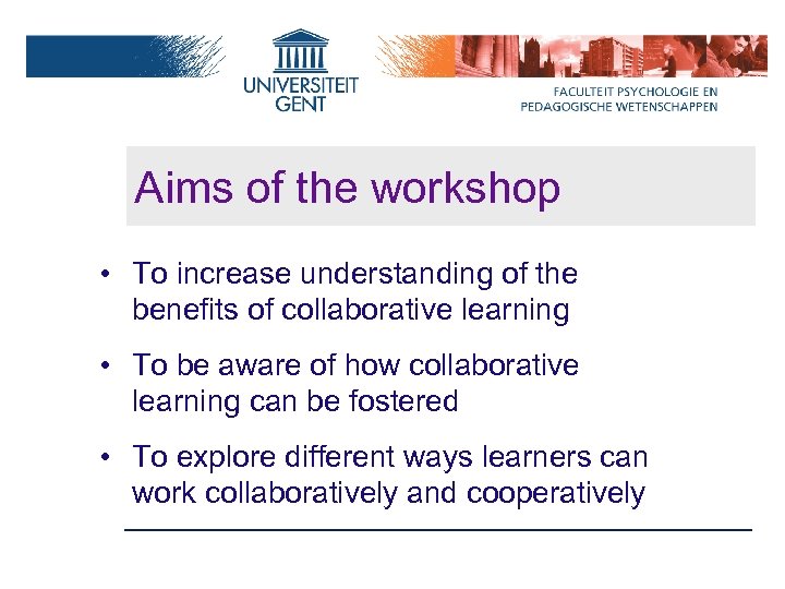 Aims of the workshop • To increase understanding of the benefits of collaborative learning