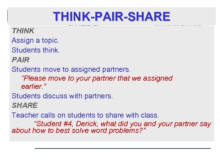 THINK-PAIR-SHARE THINK Assign a topic. Students think. PAIR Students move to assigned partners. “Please