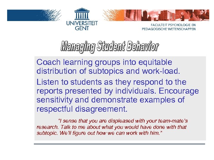Coach learning groups into equitable distribution of subtopics and work-load. Listen to students as