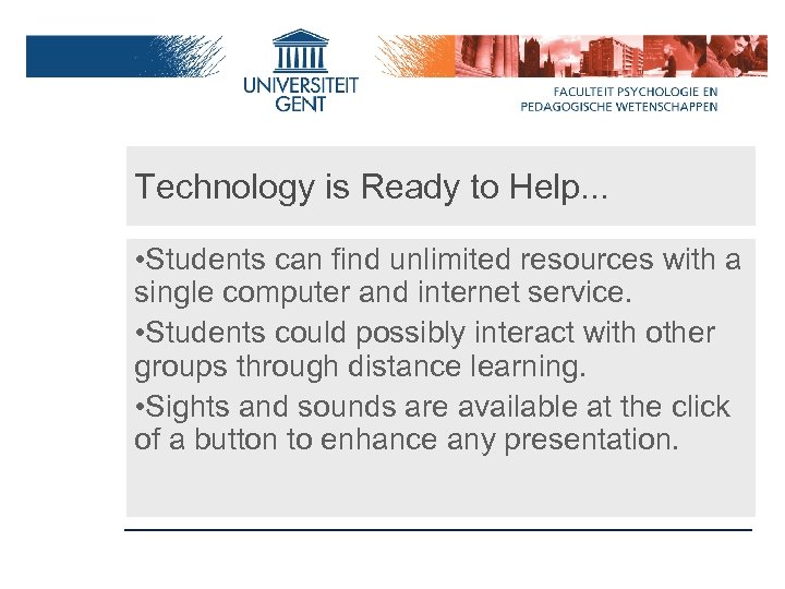 Technology is Ready to Help. . . • Students can find unlimited resources with
