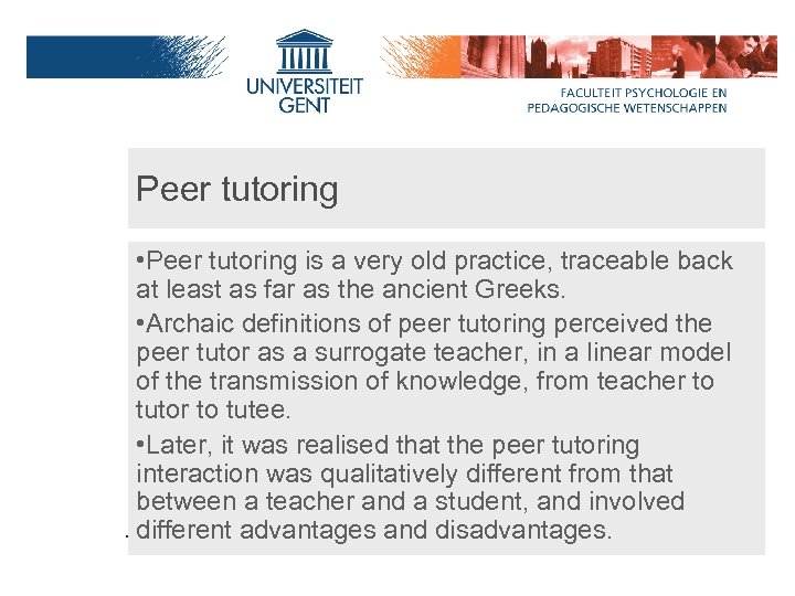 Peer tutoring • Peer tutoring is a very old practice, traceable back at least