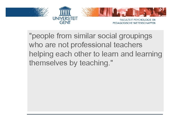 "people from similar social groupings who are not professional teachers helping each other to