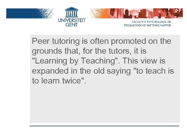 Peer tutoring is often promoted on the grounds that, for the tutors, it is